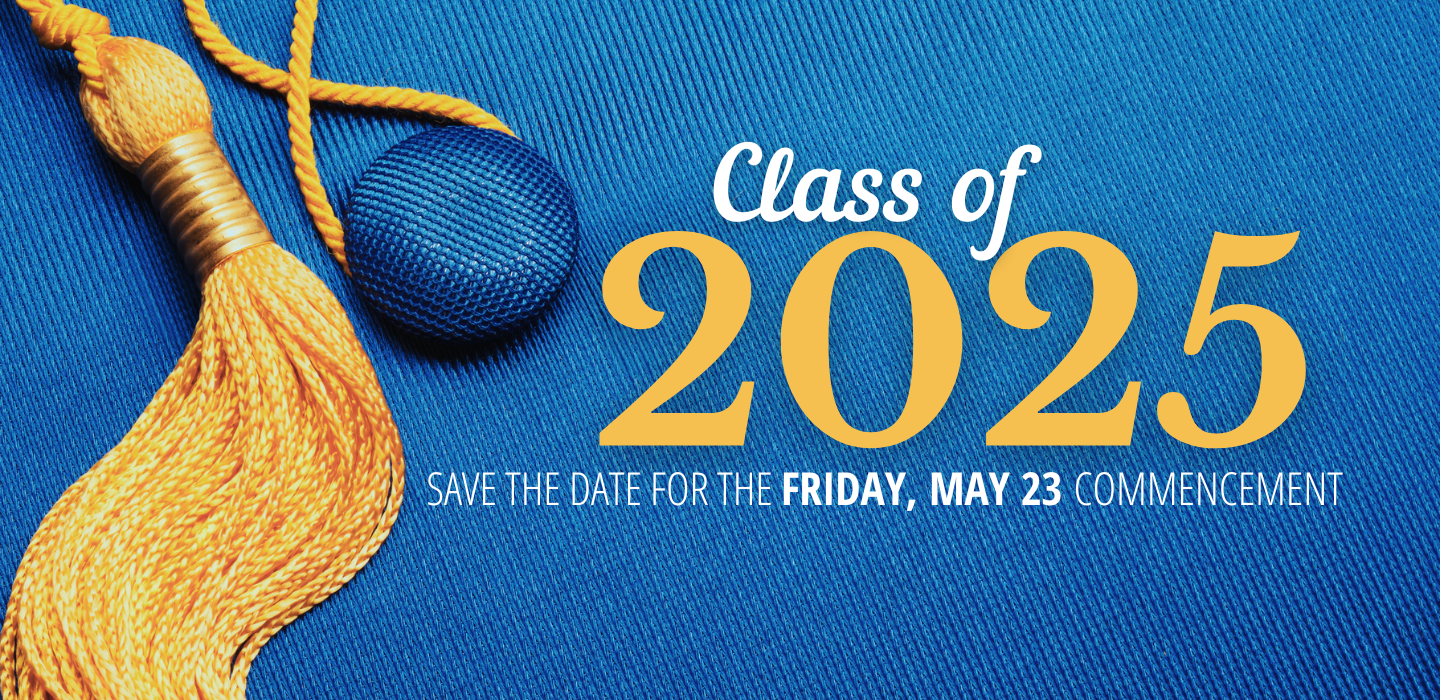 Class of 2025 Save the Date for the Friday, May 23 Commencement