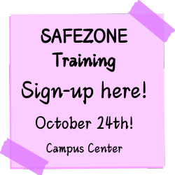 SAFEZONE training. Sign-up here! October 24th! Campus Center